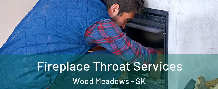 Fireplace Throat Services Wood Meadows - SK