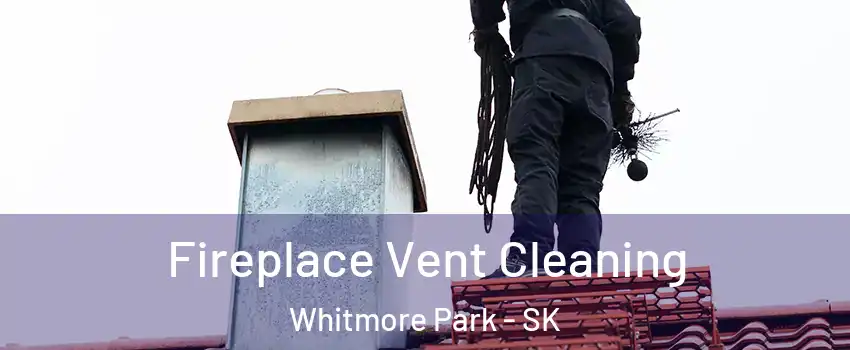  Fireplace Vent Cleaning Whitmore Park - SK