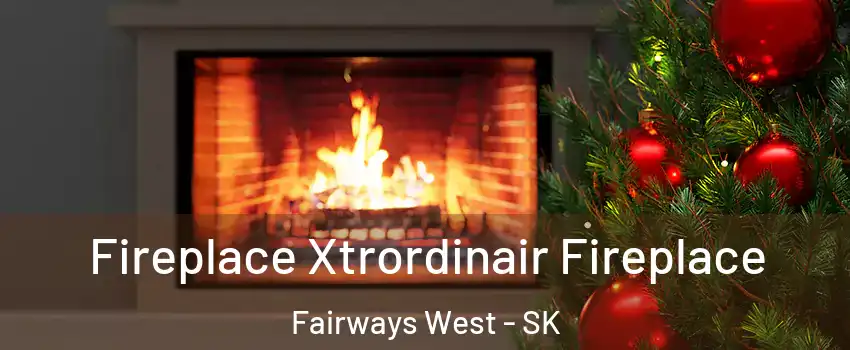 Fireplace Xtrordinair Fireplace Fairways West - SK