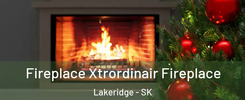 Fireplace Xtrordinair Fireplace Lakeridge - SK