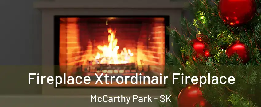 Fireplace Xtrordinair Fireplace McCarthy Park - SK