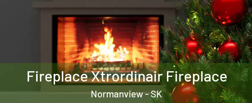 Fireplace Xtrordinair Fireplace Normanview - SK