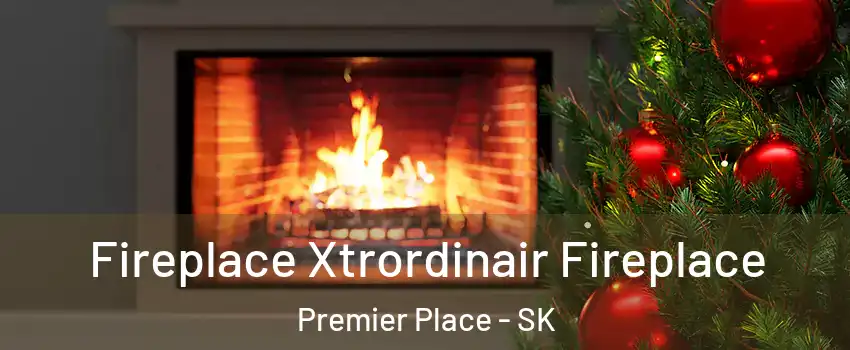 Fireplace Xtrordinair Fireplace Premier Place - SK