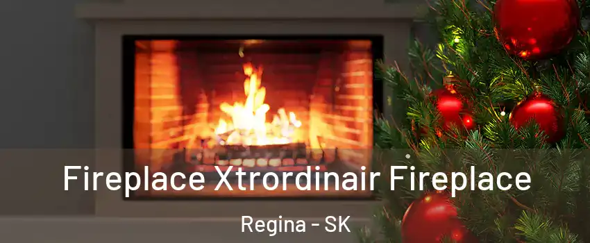 Fireplace Xtrordinair Fireplace Regina - SK
