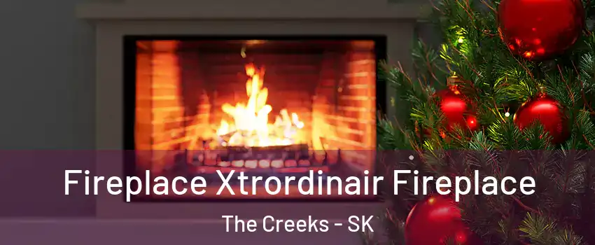 Fireplace Xtrordinair Fireplace The Creeks - SK