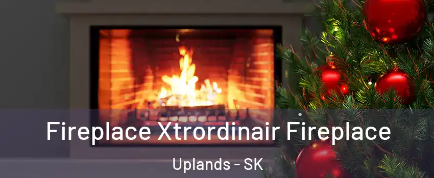 Fireplace Xtrordinair Fireplace Uplands - SK