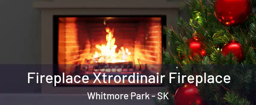 Fireplace Xtrordinair Fireplace Whitmore Park - SK