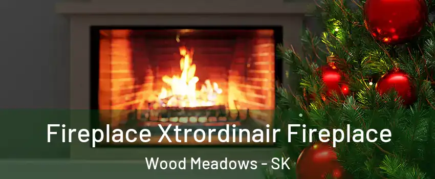  Fireplace Xtrordinair Fireplace Wood Meadows - SK