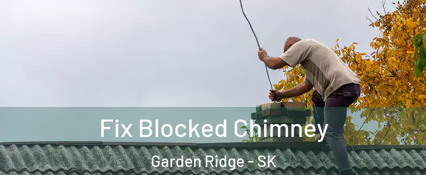  Fix Blocked Chimney Garden Ridge - SK