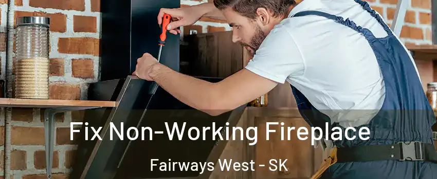  Fix Non-Working Fireplace Fairways West - SK