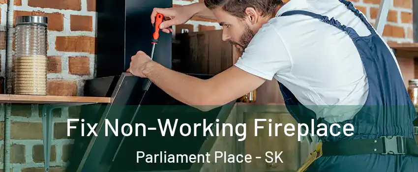  Fix Non-Working Fireplace Parliament Place - SK