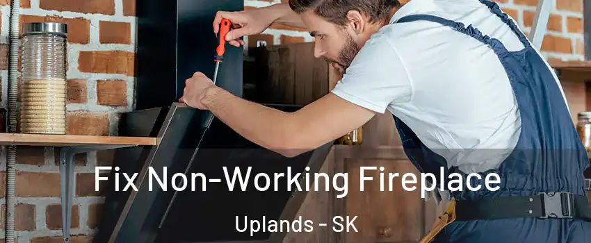  Fix Non-Working Fireplace Uplands - SK