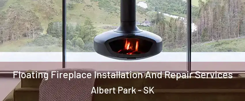  Floating Fireplace Installation And Repair Services Albert Park - SK