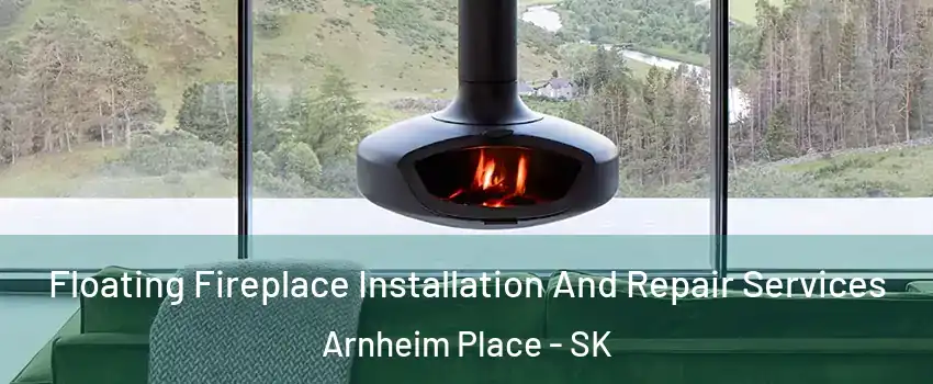  Floating Fireplace Installation And Repair Services Arnheim Place - SK