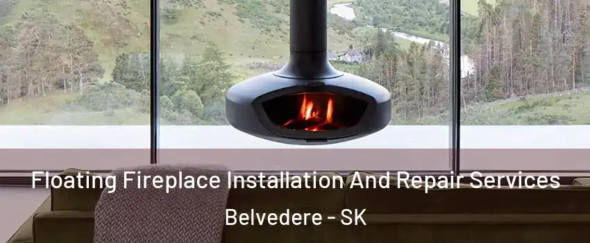  Floating Fireplace Installation And Repair Services Belvedere - SK