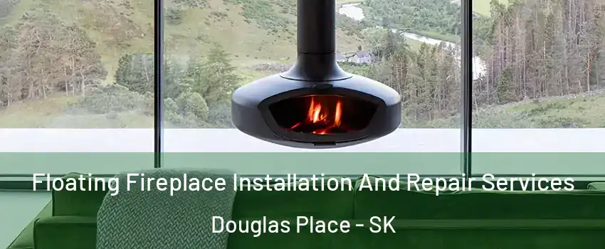  Floating Fireplace Installation And Repair Services Douglas Place - SK