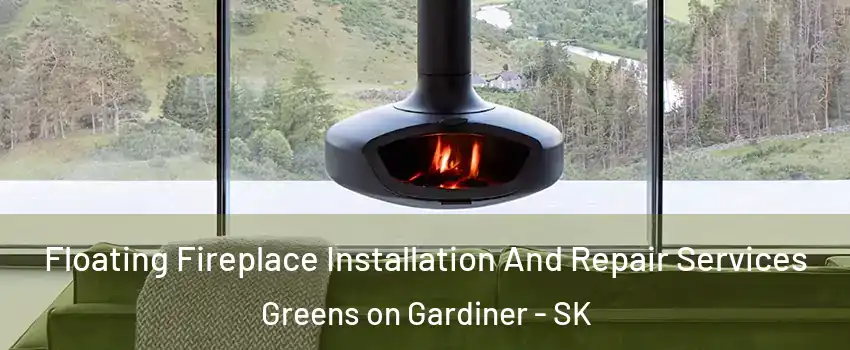  Floating Fireplace Installation And Repair Services Greens on Gardiner - SK