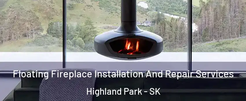  Floating Fireplace Installation And Repair Services Highland Park - SK