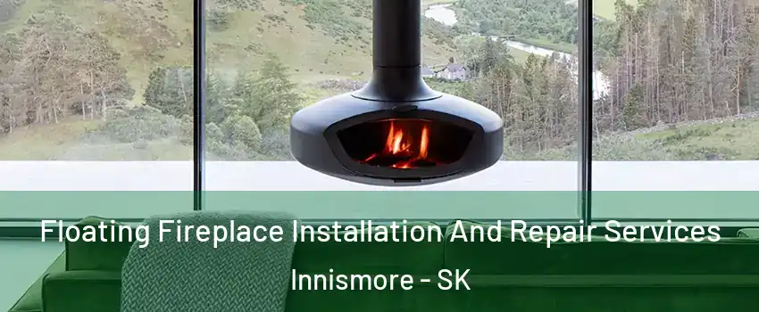  Floating Fireplace Installation And Repair Services Innismore - SK
