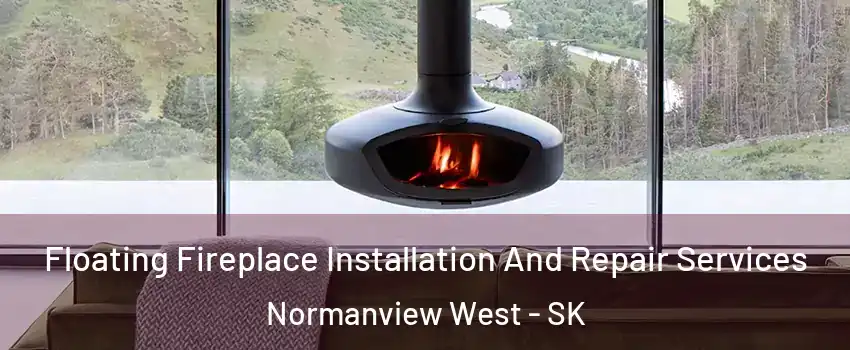  Floating Fireplace Installation And Repair Services Normanview West - SK