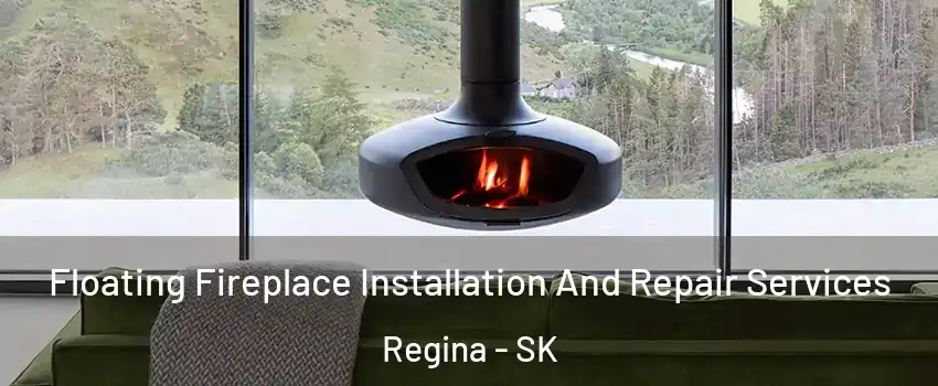  Floating Fireplace Installation And Repair Services Regina - SK