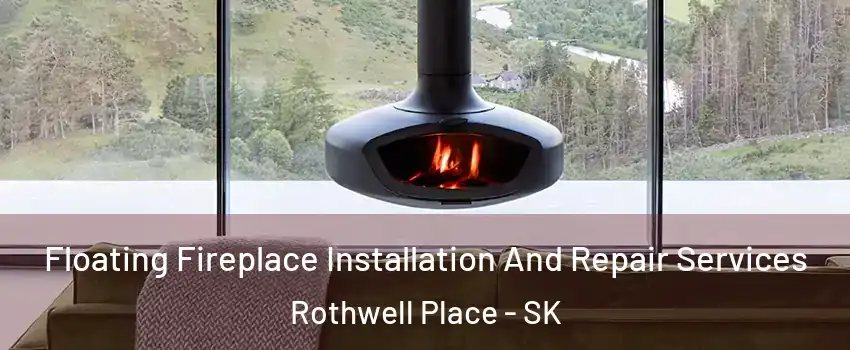  Floating Fireplace Installation And Repair Services Rothwell Place - SK