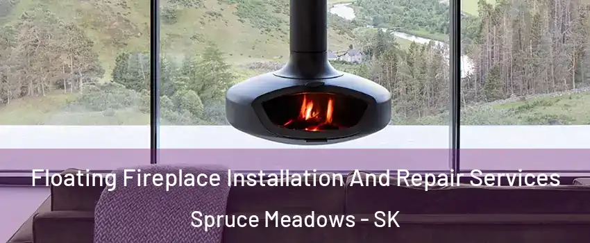  Floating Fireplace Installation And Repair Services Spruce Meadows - SK