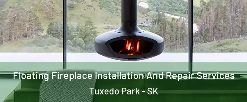  Floating Fireplace Installation And Repair Services Tuxedo Park - SK