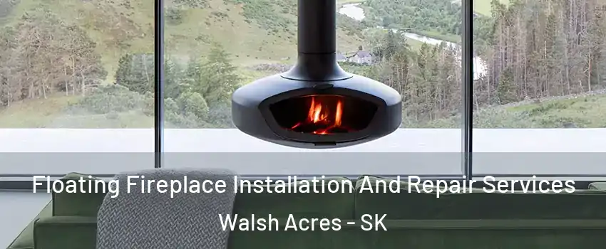  Floating Fireplace Installation And Repair Services Walsh Acres - SK