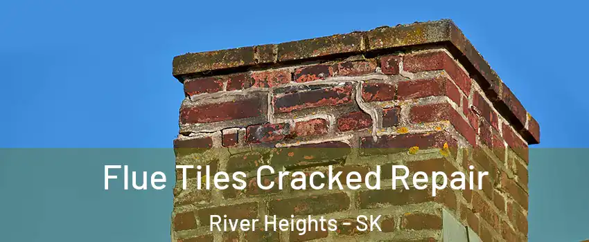  Flue Tiles Cracked Repair River Heights - SK