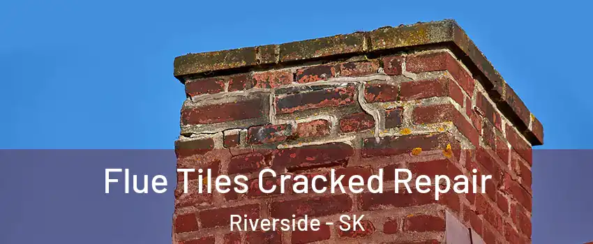  Flue Tiles Cracked Repair Riverside - SK