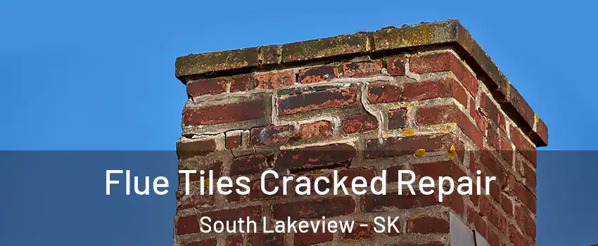  Flue Tiles Cracked Repair South Lakeview - SK