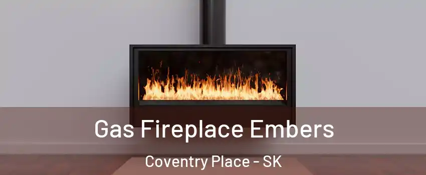  Gas Fireplace Embers Coventry Place - SK