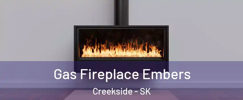  Gas Fireplace Embers Creekside - SK