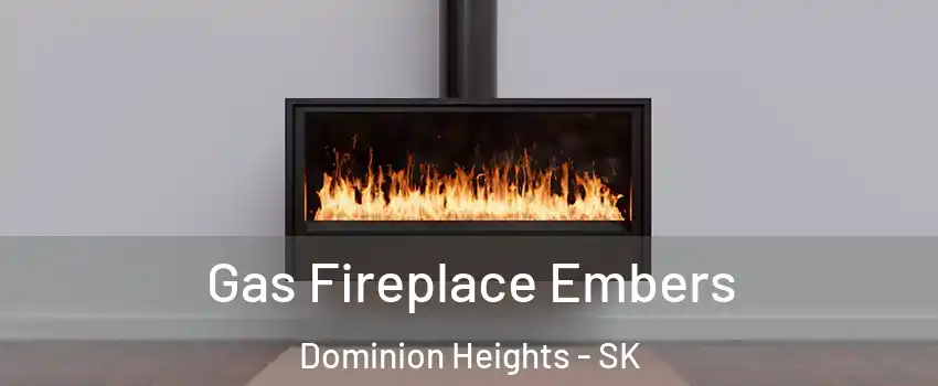  Gas Fireplace Embers Dominion Heights - SK