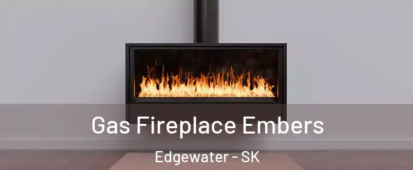  Gas Fireplace Embers Edgewater - SK