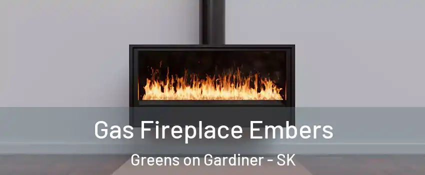  Gas Fireplace Embers Greens on Gardiner - SK