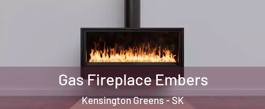  Gas Fireplace Embers Kensington Greens - SK