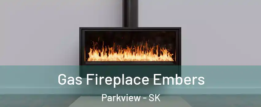  Gas Fireplace Embers Parkview - SK