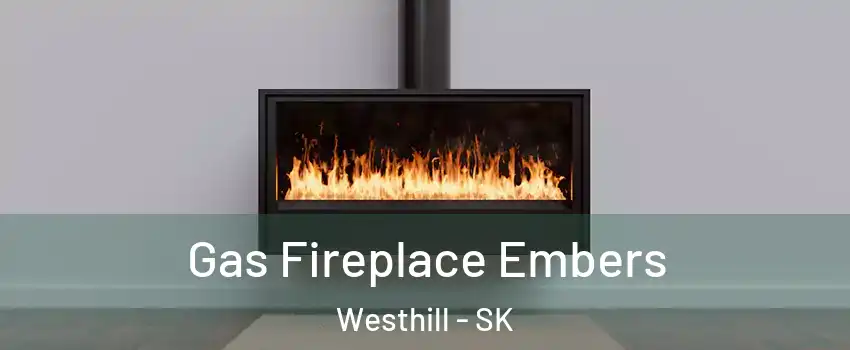  Gas Fireplace Embers Westhill - SK