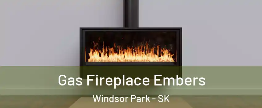  Gas Fireplace Embers Windsor Park - SK