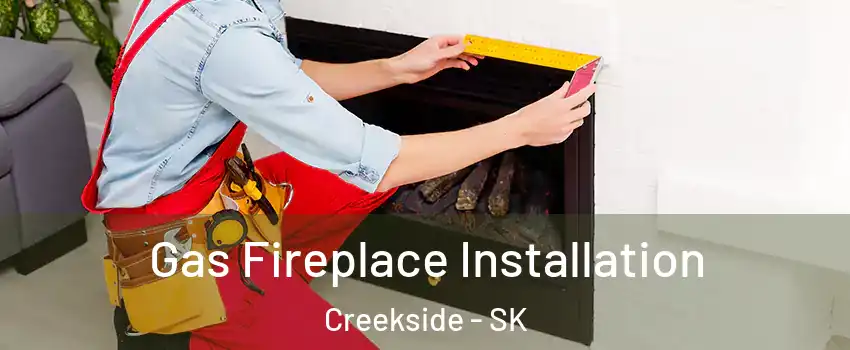  Gas Fireplace Installation Creekside - SK