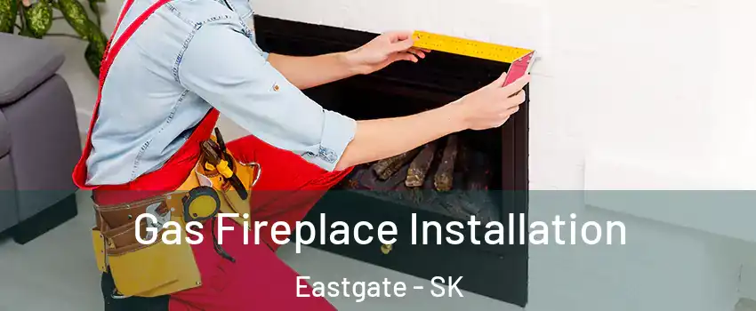  Gas Fireplace Installation Eastgate - SK