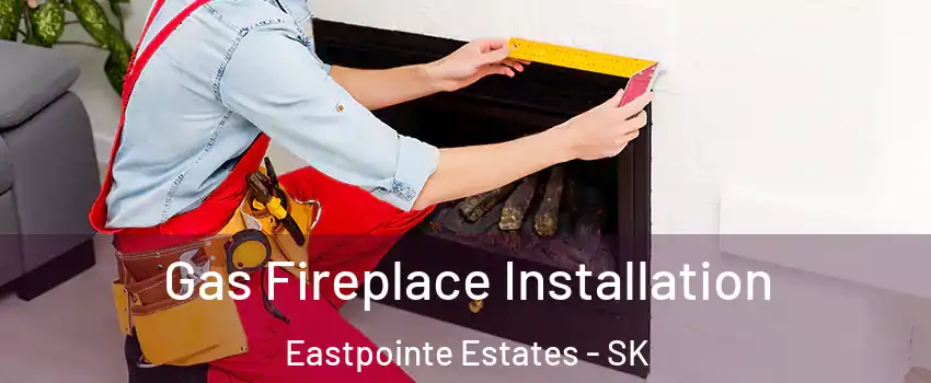  Gas Fireplace Installation Eastpointe Estates - SK