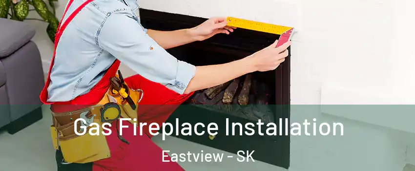  Gas Fireplace Installation Eastview - SK