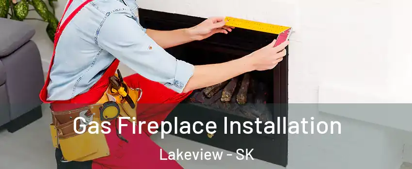  Gas Fireplace Installation Lakeview - SK