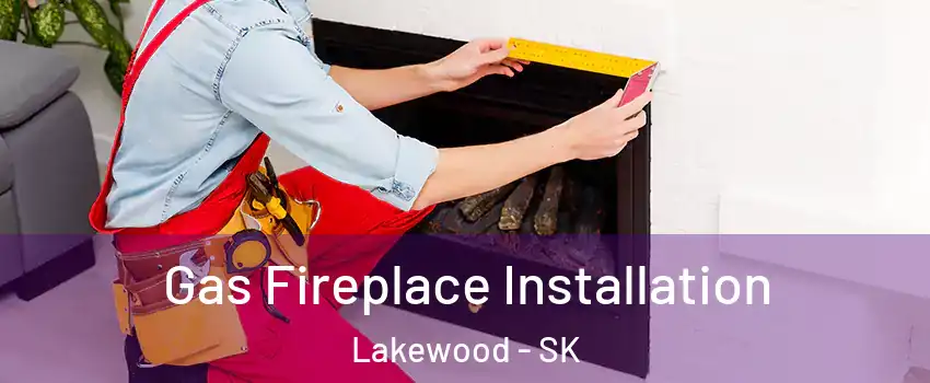 Gas Fireplace Installation Lakewood - SK
