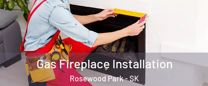  Gas Fireplace Installation Rosewood Park - SK