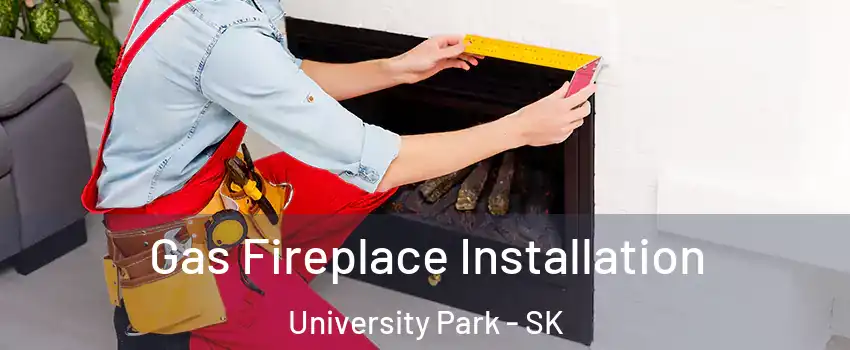  Gas Fireplace Installation University Park - SK