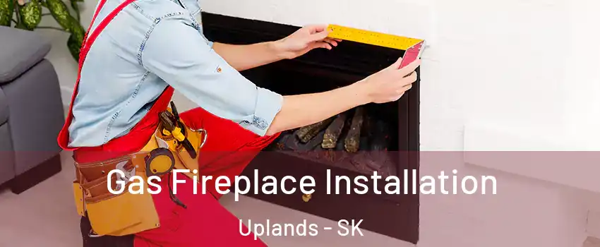  Gas Fireplace Installation Uplands - SK